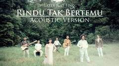 Later Just Find - Rindu Tak Bertemu (Acoustic Version)