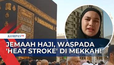 Jalani Umrah Wajib di Mekkah, Jemaah Haji Diimbau Waspadai 'Heat Stroke'!