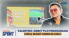 Valentino Simanjuntak Puji Penggunaan VAR & Wasit Asing di Liga 1 | Liputan 6 Sport