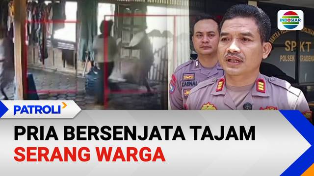 Pria Bersenjata Tajam Serang Warga | Patroli