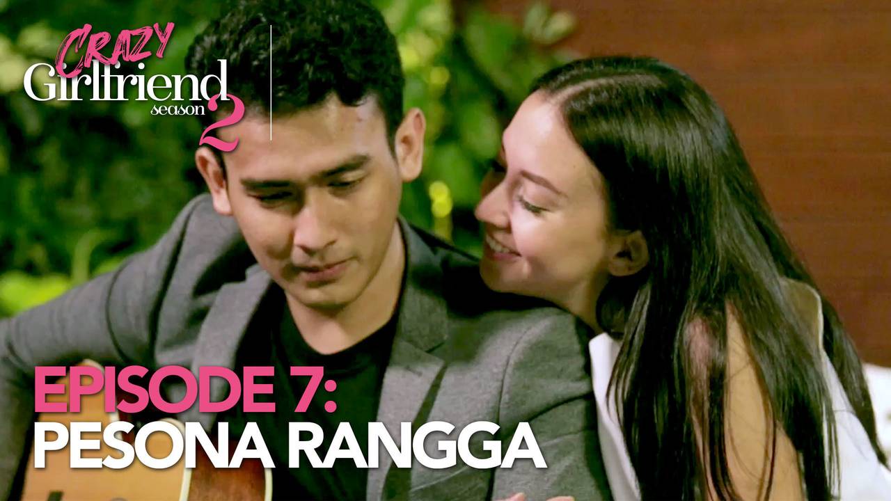 Crazy Girlfriend Crazy Girlfriend 2 Episode 7 Pesona Rangga (2017