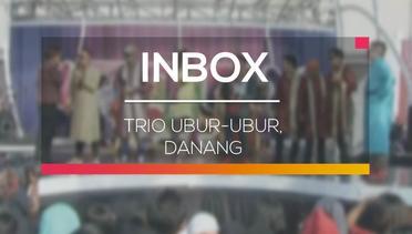 Inbox - Trio Ubur-ubur, Danang