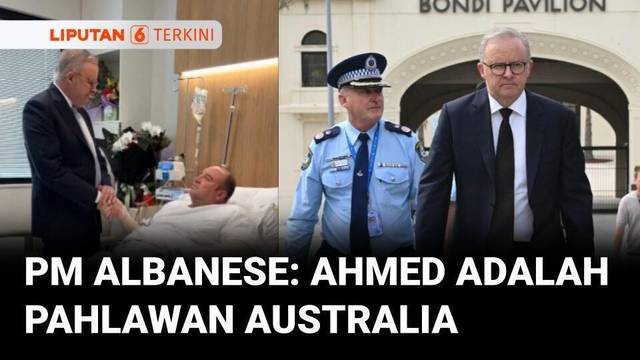 PM Albanese Puji Aksi Ahmed Al-Ahmed Bekuk Penembak di Pantai Bondi: Pahlawan Australia | Liputan 6