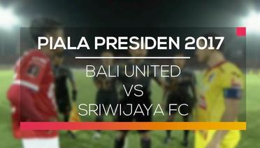 Bali United vs Sriwijaya FC - Piala Presiden 2017
