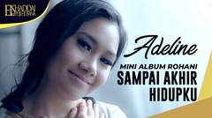 PLAYLIST MINI ALBUM ROHANI ADELINE LAPIAN SAMPAI AKHIR HIDUPKU - LAGU ROHANI TERPOPULER 2022