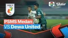 Mini Match - PSMS Medan VS Martapura Dewa United | Liga 2 2021