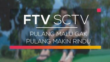 FTV SCTV - Pulang Malu Gak Pulang Makin Rindu