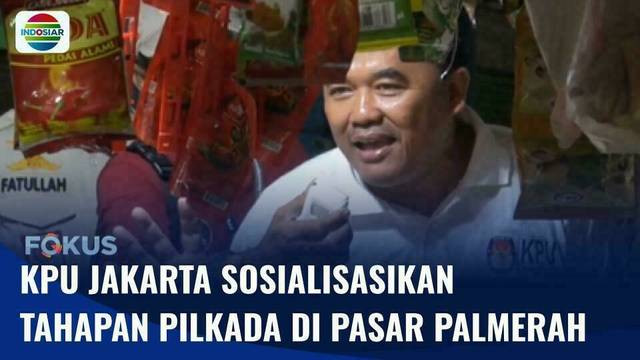 KPU Sosialisasikan Tahapan Pilkada di Pasar Palmerah Jakarta Pusat | Fokus