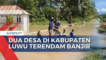Imbas Tanggul Sungai Jebol, Dua Desa di Luwu Sulsel Terendam Banjir