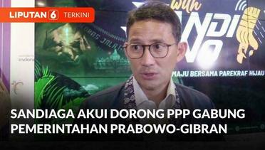 Sandiaga Uno Dorong PPP Gabung Pemerintahan Prabowo-Gibran | Liputan 6