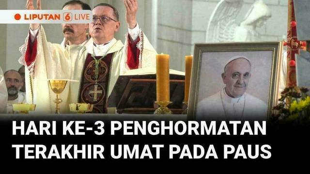 Hari ke-3 Penghormatan Terakhir Umat Pada Paus Fransiskus | LIVE
