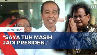 Isu Jadi Penasihat Prabowo, Jokowi: Saya Masih Presiden