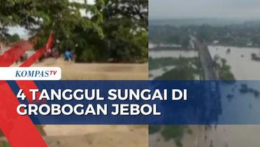 Detik-Detik Tanggul Sungai Tuntang di Grobogan Jebol