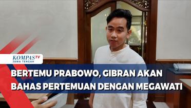 Bertemu Prabowo, Gibran akan Bahas Pertemuan dengan Megawati