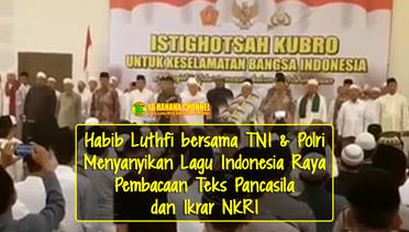 Habib Luthfi bersama TNI & Polri Menyanyikan Lagu Indonesia Raya, Pembacaan Teks Pancasila dan Ikrar NKRI