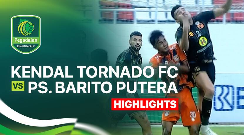 Kendal Tornado FC vs PS Barito Putera