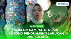 QUICK NEWS: MUSEUM SAMPAH DI RUSIA DORONG PENGUNJUNG LAKUKAN DAUR ULANG