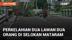 Detik-detik Perkelahian Dua Lawan Dua Orang di Jalan Selokan Mataram