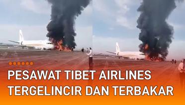 Viral Pesawat Tibet Airlines Tergelincir dan Terbakar di China