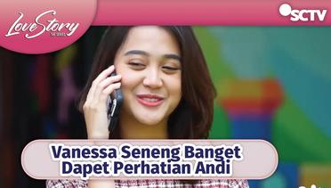 Vanessa Seneng Banget Dapat Perhatian Andi | Love Story The Series | Episode 333