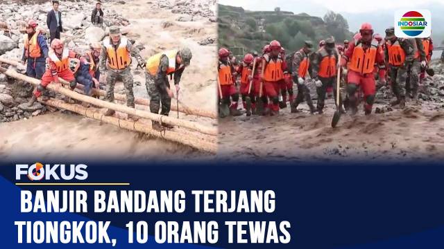 Banjir Bandang di Gansu Tiongkok Tewaskan 10 Orang, 33 Hilang dan Ratusan Turis Terlantar | Fokus