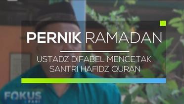 Ustadz Difabel Mencetak Santri Hafidz Quran - Pernik Ramadan