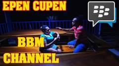Epen Cupen - BBM CHANNEL