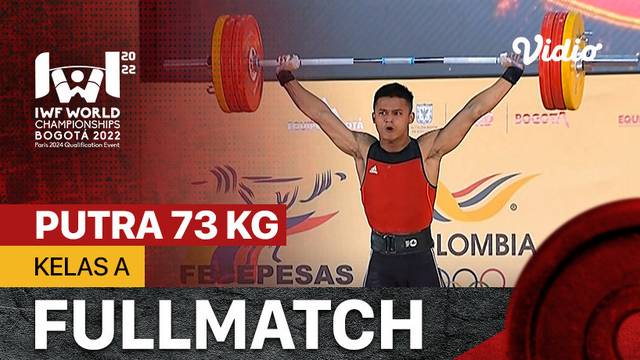 Full Match | Putra 73 Kg - Kelas A | IWF World Weightlifting Championships 2022