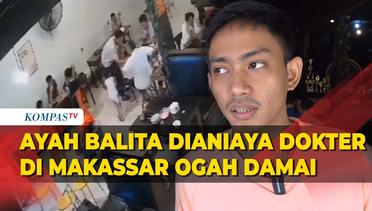 Balita Dianiaya Dokter di Makassar Ayahnya Geram dan Nyatakan Ini!