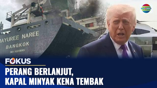 Perang Berlanjut, Kapal Minyak Kena Tembak | Fokus