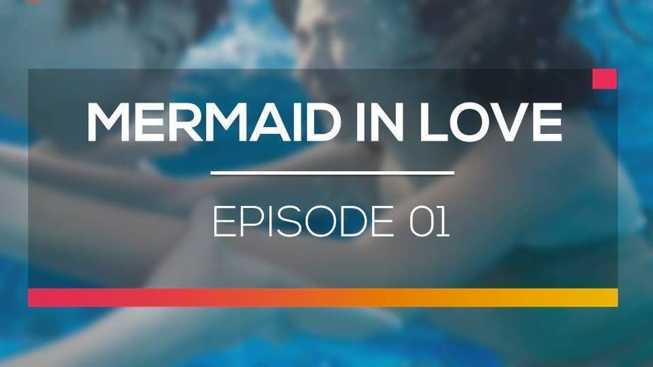Nonton Sinetron Mermaid In Love Episode 1
