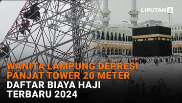 Wanita Lampung Depresi Panjat Tower 20 Meter, Daftar Biaya Haji Terbaru 2024