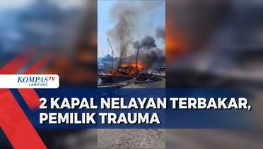 2 Kapal Nelayan Hangus Terbakar, Pemilik Alami Trauma