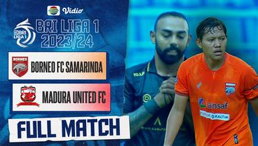 Full Match : Borneo FC Samarinda Vs Madura United FC | BRI Liga 1 2023/24