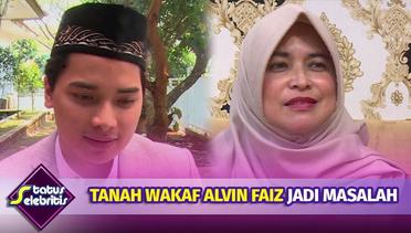 Tanah Wakaf Alvin Faiz Jadi Masalah, Ibunda Alvin Menikah Diam-diam - Status Selebritis