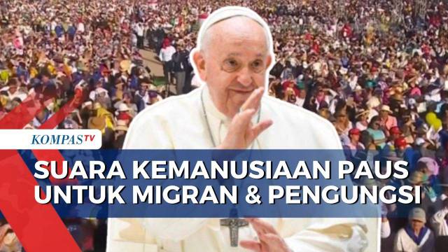 Tak Pernah Luntur, Begini Perjalanan Paus Fransiskus Bela Para Migran dan Pengungsi