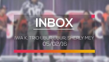 Inbox - Iwa K, Trio Ubur Ubur, Sherly Mey 05/02/16