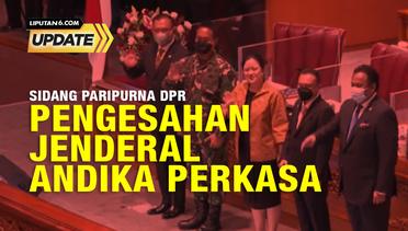 Liputan6 Update: Sidang Paripurna DPR, Pengesahan Jenderal Andika Perkasa