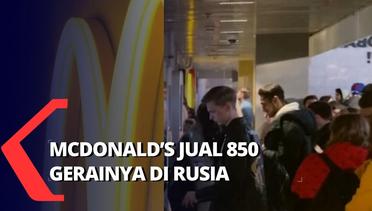 McDonalds Hengkang, Warga Rusia Berbondong-Bondong Antre untuk Terakhir Kalinya