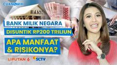 Menkeu Purbaya Guyur Bank Milik Negara Rp200 Triliun, Apa Manfaat & Risikonya? | Cuanomix