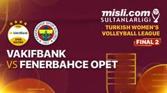 Full Match | Final 2: Vakifbank vs Fenerbahce Opet | Women's Turkish League