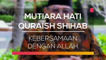 Mutiara Hati Quraish Shihab - Kebersamaan Dengan Allah