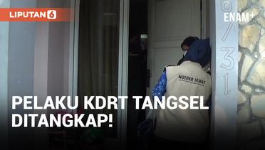 Pelaku KDRT di Tangerang Selatan Akhirnya Ditangkap