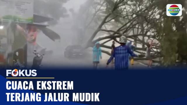 Cuaca Ekstrem Terjang Jalur Mudik | Fokus
