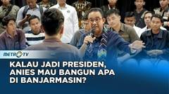 Kalau Jadi Presiden, Ini Komitmen Anies di Banjarmasin