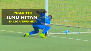 Praktik Ilmu Hitam di Liga Rwanda, Jimat Diambil dan Gol Tercipta