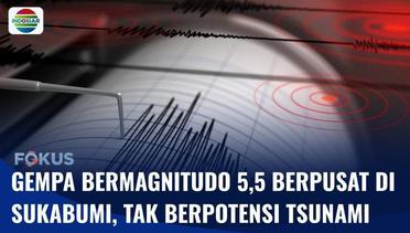 Gempa Bermagnitudo 5,5 Berpusat di Sukabumi dan Terasa Sampai Jakarta | Fokus