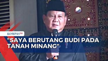 Puji Rakyat Minangkabau, Prabowo: Saya Berutang Budi Pada Tanah Minang