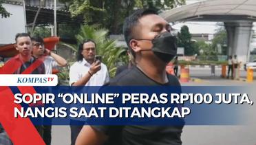 Momen Sopir Taksi Online Pemeras Penumpang Sebesar Rp100 Juta Menangis saat Ditangkap Polisi