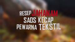 Resep Jahanam Saos Kecap Pewarna Tekstil | Buser Investigasi